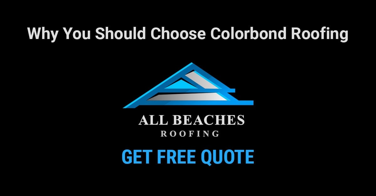 Why You Should Choose Colorbond Roofing