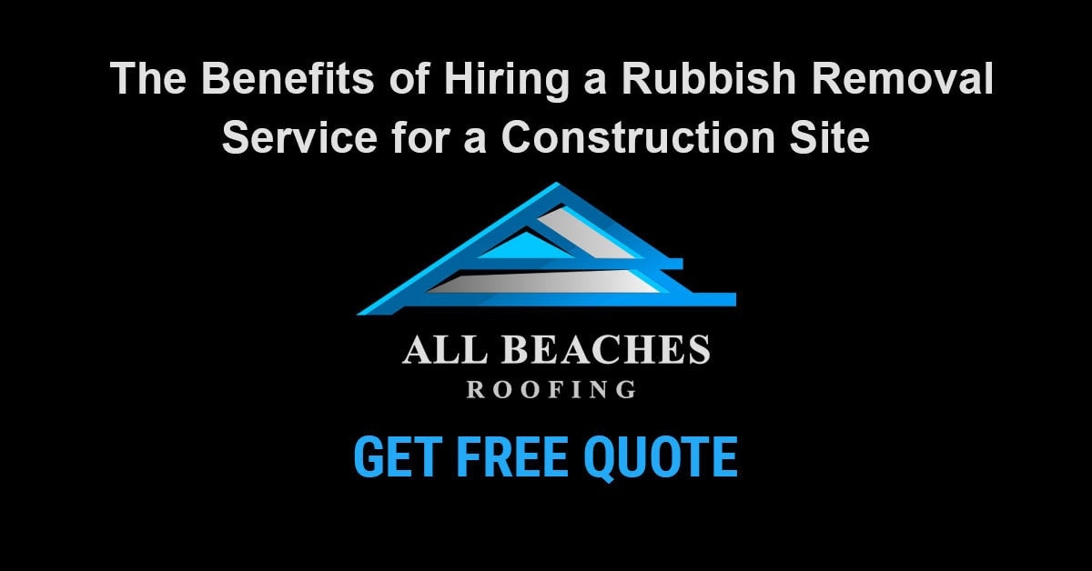 The Benefits of Hiring a Rubbish Removal Service for a Construction Site